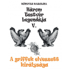 Fekete Sas Kiadó Három testvér legendája V. - A griffek elveszett királysága (A) gyermek- és ifjúsági könyv
