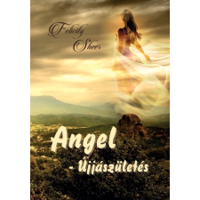 Felicity Sheer - Angel - Újjászületés irodalom