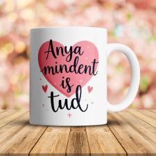  Feliratos bögre anyáknak - Anya mindent tud bögrék, csészék