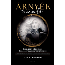 Felix R. Buchwald - Árnyéknapló - Önismereti kézikönyv önmagad teljes elfogadásához egyéb könyv