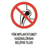  Fém implantátumot használóknak belépni tilos! - műanyag, 150*100mm