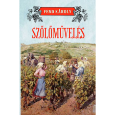 Fend Károly - Szőlőművelés egyéb könyv