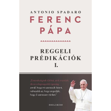 Ferenc pápa, Antonio Spadaro SPADARO, ANTONIO - REGGELI PRÉDIKÁCIÓK 1. - FERENC PÁPA vallás