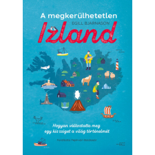 Figura Könyvkiadó A megkerülhetetlen Izland - Hogyan változtatta meg egy kis sziget a világ történelmét történelem