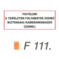  Figyelem! A területen folyamatos üzemü biztonsági kamerarendszer üzemel! F111 információs címke