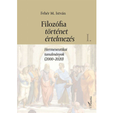 Filozófia, történet, értelmezés - I. kötet - Hermeneutikai tanulmányok (2000–2020) természet- és alkalmazott tudomány