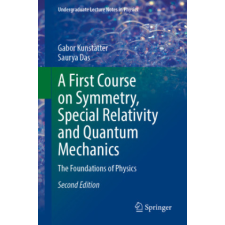  First Course on Symmetry, Special Relativity and Quantum Mechanics – Gabor Kunstatter,Saurya Das idegen nyelvű könyv