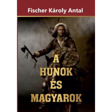 Fischer Károly Antal A Hunok és Magyarok (BK24-188482) történelem