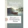 FLEMING H REVELL CO Secure in the Everlasting Arms: Trusting the God Who Never Leaves Your Side | Elisabeth Elliot