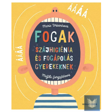 Fogak: Szájhigiénia és fogápolás gyerekeknek gyermek- és ifjúsági könyv