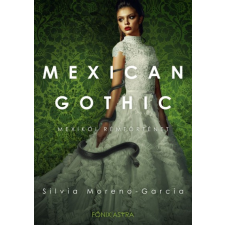 Főnix Könyvműhely Mexican Gothic - Mexikói rémtörténet regény
