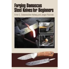  Forging Damascus Steel Knives for Beginners – Ernst G Siebeneicher Hellwig idegen nyelvű könyv