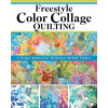 Fox Chapel Publishing Freestyle Color Collage Quilting | Carly Mul