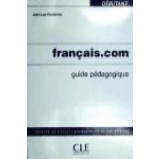  FRANCAIS.COM DEBUTANT GUIDE PEDAGOGIQUE – Jean-Luc Penfornis idegen nyelvű könyv