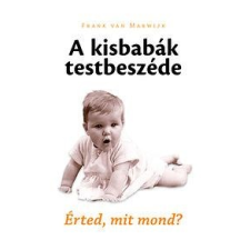 Frank van Marwijk VAN MARWIJK, FRANK - A KISBABÁK TESTBESZÉDE - ÉRTED, MIT MOND? ajándékkönyv