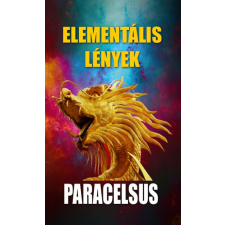 Fraternitas Mercurii Hermetis Kiadó Aureolus Paracelsus - Elementális lények ezoterika