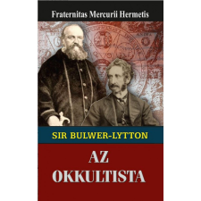 Fraternitas Mercurii Hermetis Kiadó Fraternitas Mercurii Hermetis - Sir Edward Bulwer-Lytton az okkultista ezoterika