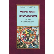 Fraternitas Mercurii Hermetis Kiadó Hermetikus szimbolizmus az alkímiai és a szabadkőművesség viszonylatában ezoterika