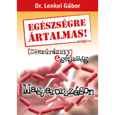 Free Choice Egészségre ártalmas! avagy Cenzúrázott egészség Magyarországon - Dr. Lenkei Gábor antikvárium - használt könyv