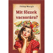 Fülöp Margit - Mit főzzek vacsorára? egyéb könyv