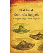 Füst Antal Koronás hegyek - A Zagyva-völgyi várak regénye irodalom
