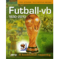  FUTBALL-VB 1930-2010. - A KEZDETEKTŐL NAPJAINKIG /HÍRES JÁTÉKOSOK, FELEJTHETETLEN MECCSEK sport