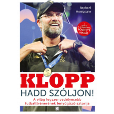 G-Adam Könyvkiadó Raphael Honigstein - Klopp - Hadd szóljon! - A világ legszenvedélyesebb futballtrénerének lenyűgöző sztorija sport