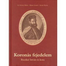 G. Etényi Nóra, Horn Ildikó, Szabó Péter Koronás fejedelem történelem