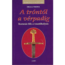Gabo Kiadó A tróntól a vérpadig (Királyi Házak) antikvárium - használt könyv