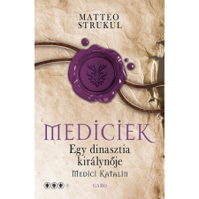 Gabo Kiadó Egy dinasztia királynője - Medici Katalin történelem