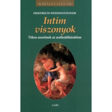 Gabo Kiadó Friedrich Weissensteiner - Intim viszonyok – Titkos szerelmek az uralkodóházakban egyéb könyv