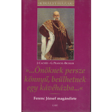 Gabo Kiadó "...Önöknek persze könnyű, beülhetnek egy kávéházba...'' - Ferenc József magánélete - királyi házak antikvárium - használt könyv