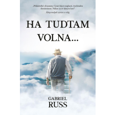 Gabriel Russ - Ha tudtam volna... regény