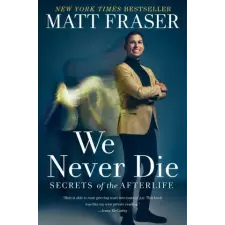 Gallery Books We Never Die: Secrets of the Afterlife | Fraser,Matt egyéb könyv