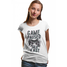  Game paused, talk fast - Női Póló