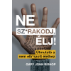 Gary John Bishop - Ne sz*rakodj, élj! - Útmutató a nem elb*szott élethez