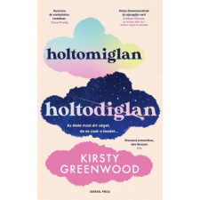 General Press Kiadó Holtomiglan-holtodiglan - Kirsty Greenwood (kötött áras) regény