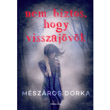 General Press Kiadó Mészáros Dorka - Nem biztos, hogy visszajövök regény