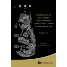 Geology Of The Modern Cancer Epidemic, The: Through The Lens Of Chinese Medicine – Tai Lahans idegen nyelvű könyv