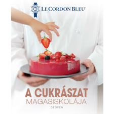 Geopen Kiadó A cukrászat magasiskolája - 100 séfrecept lépésről lépésre gasztronómia