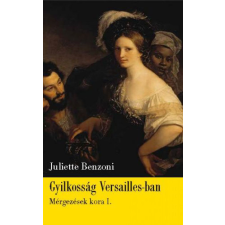 Geopen Kiadó Gyilkosság Versailles-ban - Mérgezések kora 1. történelem