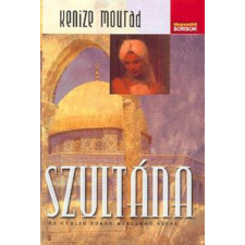 Geopen Kiadó Kenize Mourad - Szultána - Az utolsó török hercegnő élete regény