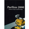 Geopen Kiadó Parfüm 2000 - Illatok, üvegek, márkák világa