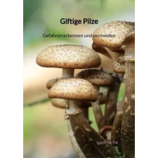  Giftige Pilze - Gefahren erkennen und vermeiden – Marie Meyer idegen nyelvű könyv