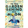 Girl Friday Books In the Garden Behind the Moon: A Memoir of Loss, Myth, and Memory | Alexandra A. Chan
