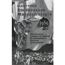 Glant Tibor Emlékezzünk Magyarországra 1956 történelem