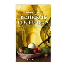 - Glickman, Peter Tisztítókúra mesterfokon Hatékony, kíméletes életmód, egészség