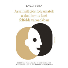 Gondolat Kiadó Asszimilációs folyamatok a dualizmus kori felföldi városokban történelem