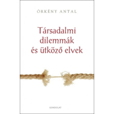 Gondolat Kiadó Társadalmi dilemmák és ütköző elvek társadalom- és humántudomány