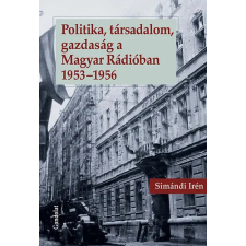 Gondolat Kiadói Kör Politika, társadalom, gazdaság a Magyar Rádióban 1953-1956 történelem